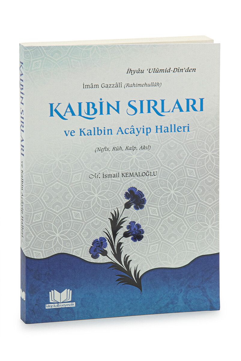 Kalbin Sırları ve Kalbin Acâyip Halleri - İmâm Gazzâlî - 1